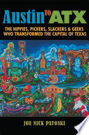 Austin To Atx The Hippies Pickers Slackers And Geeks Who Transformed The Capital Of Texas Joe Nick Patoski