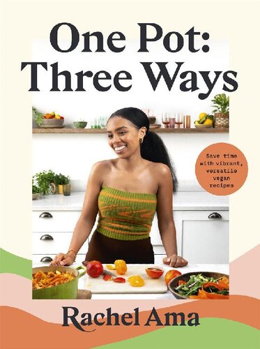 One Pot Three Ways Save Time With Vibrant Versatile Vegan Recipes Rachel Ama