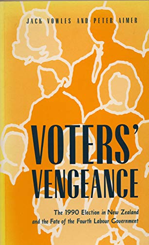 Voters Vengeance 1990 Election In New Zealand And The Fate Of The Fourth Labour Government Peter Aimer