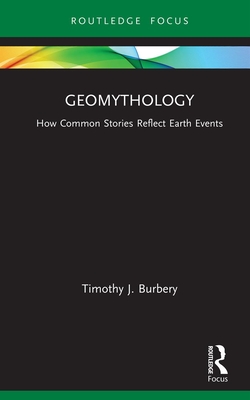 Geomythology How Common Stories Are Related To Earth Events 1st Edition Timothy J Burbery