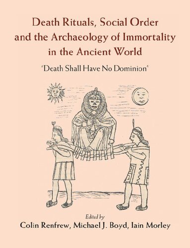 Death Rituals Social Order And The Archaeology Of Immortality In The Ancient World Death Shall Have No Dominion Colin Renfrew
