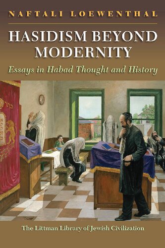 Hasidism Beyond Modernity Essays In Habad Thought And History Naftali Loewenthal