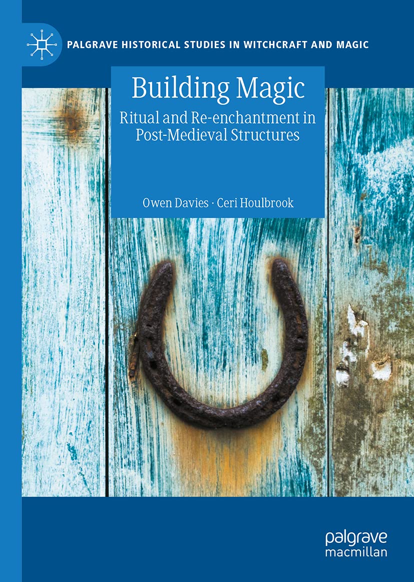 Building Magic Ritual And Reenchantment In Postmedieval Structures Owen Davies