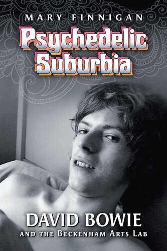 Psychedelic Suburbia David Bowie And The Beckenham Arts Lab 1st Edition Mary Finnigan