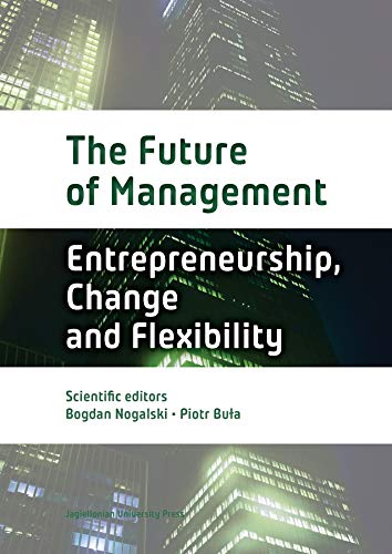 The Future Of Management Volume 1 Entrepreneurship Change And Flexibility Bogdan Nogalski