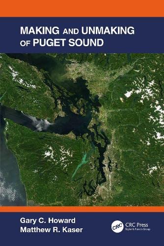 Making And Unmaking Of Puget Sound Gary C Howard Matthew R Kaser