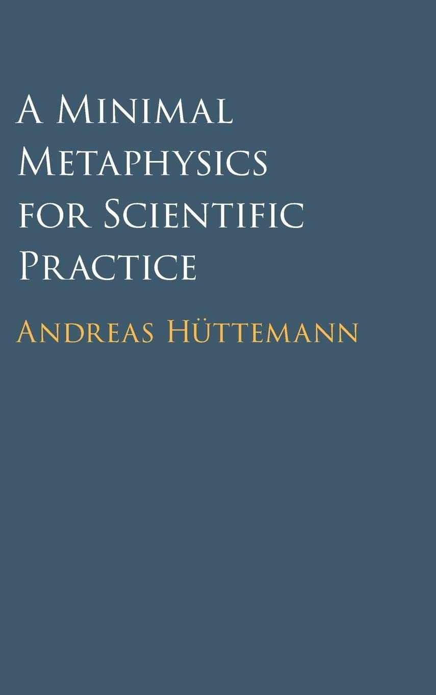 A Minimal Metaphysics For Scientific Practice Andreas Httemann
