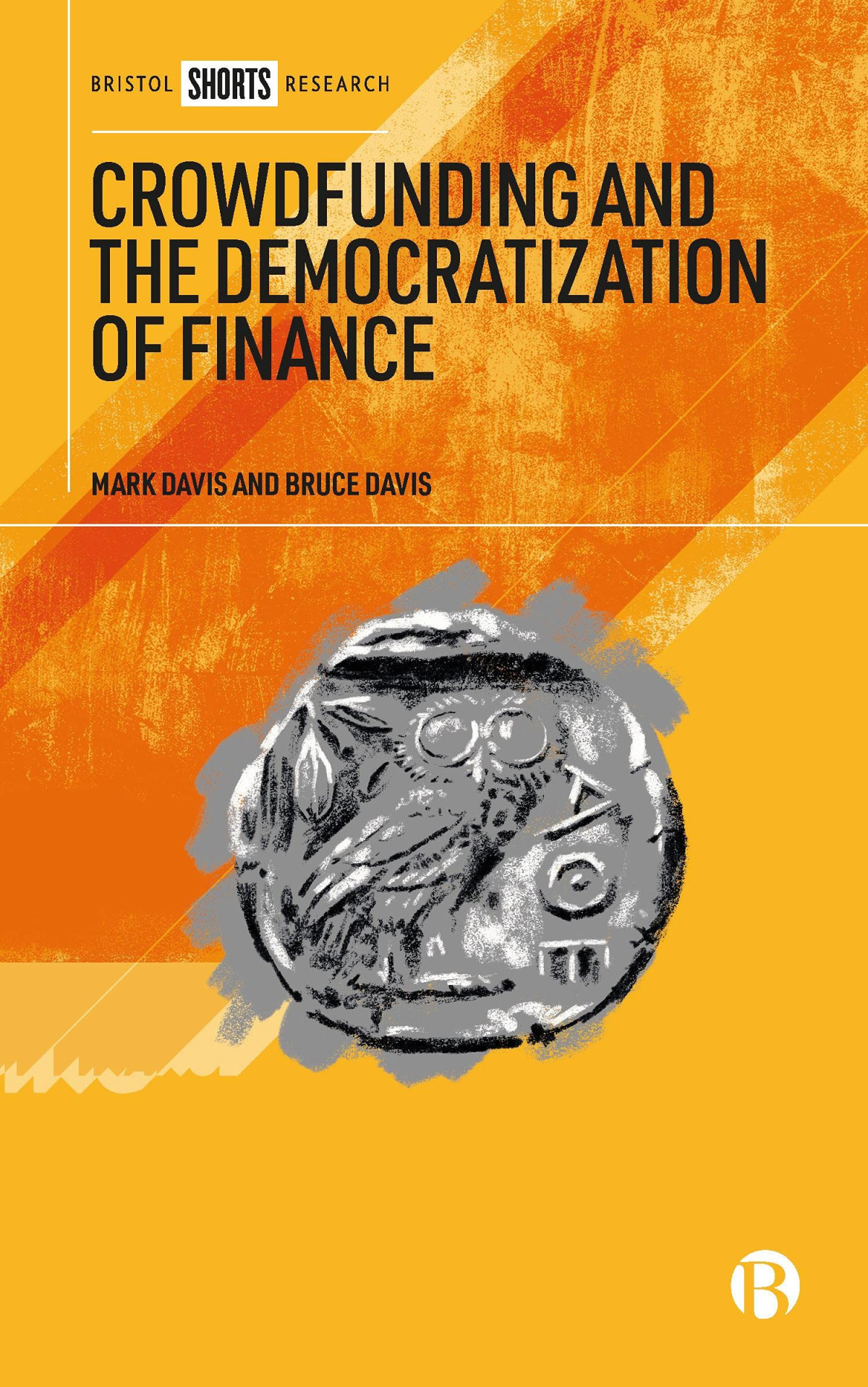 Crowdfunding And The Democratization Of Finance Mark Davis Bruce Davis