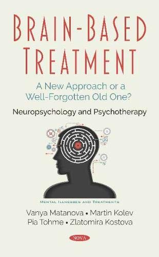 Brainbased Treatment A New Approach Or A Wellforgotten Old One Neuropsychology And Psychotherapy Vanya Matanova
