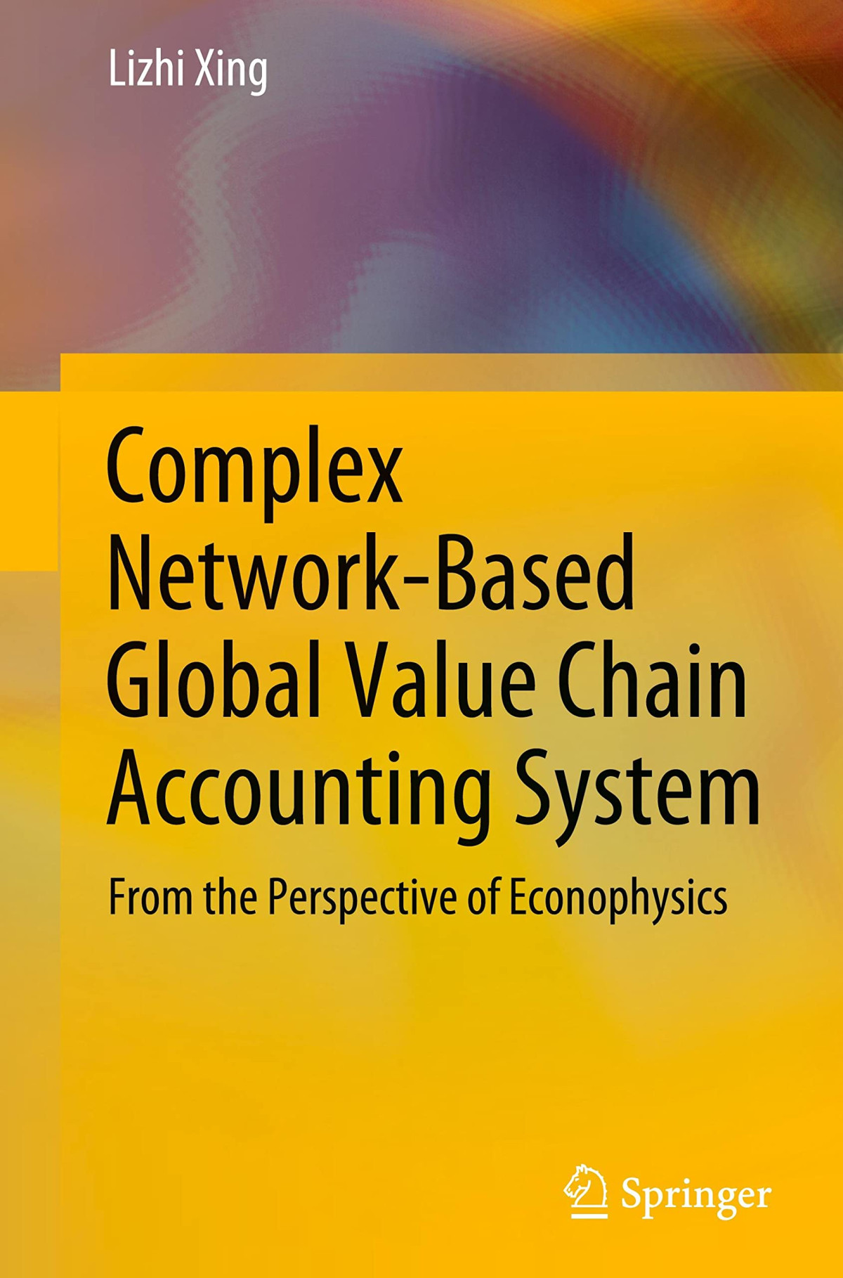 Complex Networkbased Global Value Chain Accounting System From The Perspective Of Econophysics Lizhi Xing