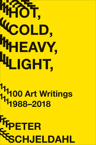 Hot Cold Heavy Light 100 Art Writings 19882018 Peter Schjeldahl