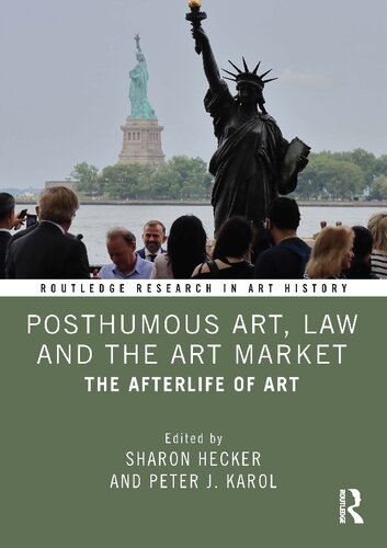Posthumous Art Law And The Art Market The Afterlife Of Art Sharon Hecker And Peter J Karol