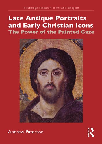 Late Antique Portraits And Early Christian Icons The Power Of The Painted Gaze Andrew Paterson