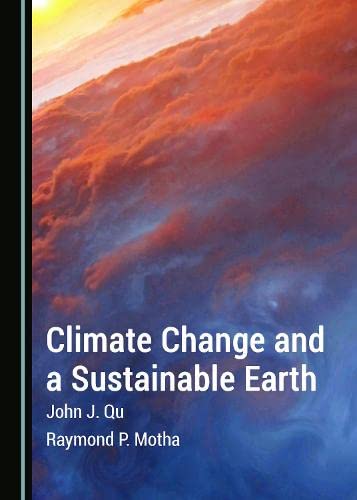 Climate Change And A Sustainable Earth John J Qu Raymond P Motha
