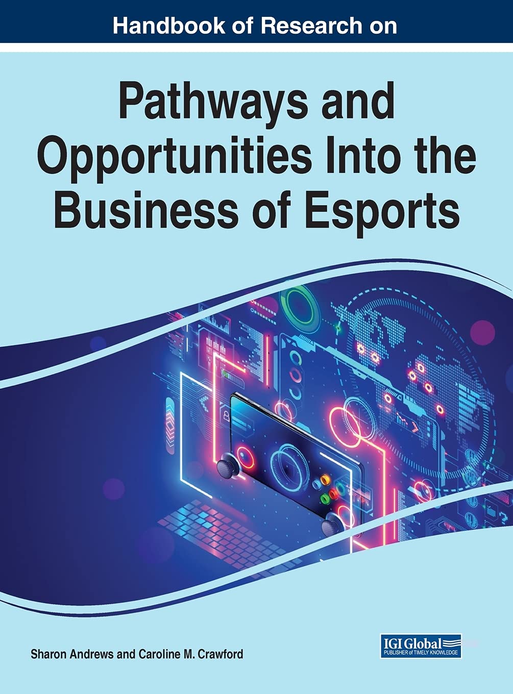 Handbook Of Research On Pathways And Opportunities Into The Business Of Esports Caroline M Crawford