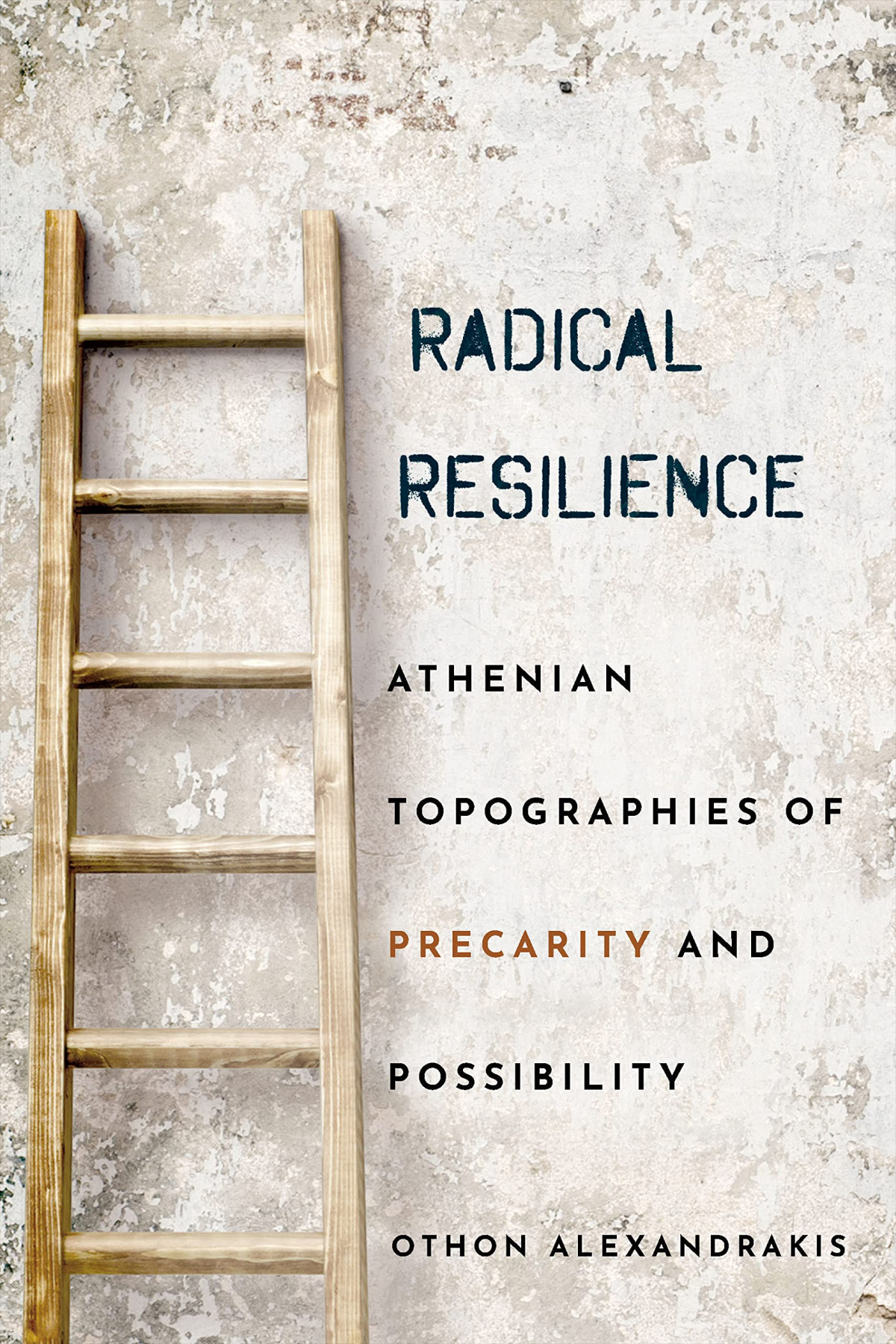 Radical Resilience Athenian Topographies Of Precarity And Possibility Othon Alexandrakis