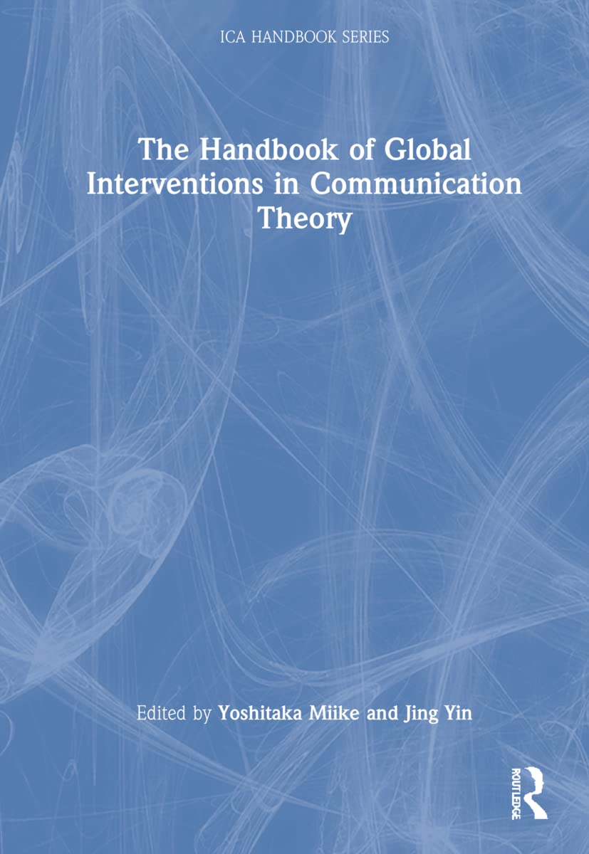 The Handbook Of Global Interventions In Communication Theory Yoshitaka Miike