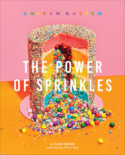 The Power Of Sprinkles A Cake Book By The Founder Of Flour Shop Amirah Kassem