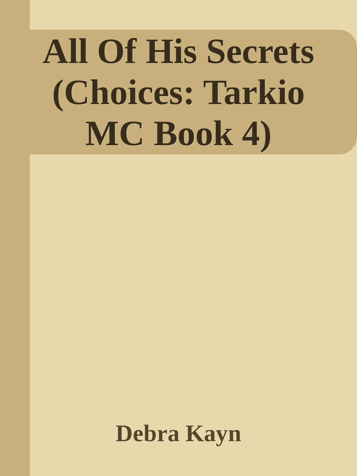 All Of His Secrets Choices Tarkio Mc Book 4 Debra Kayn