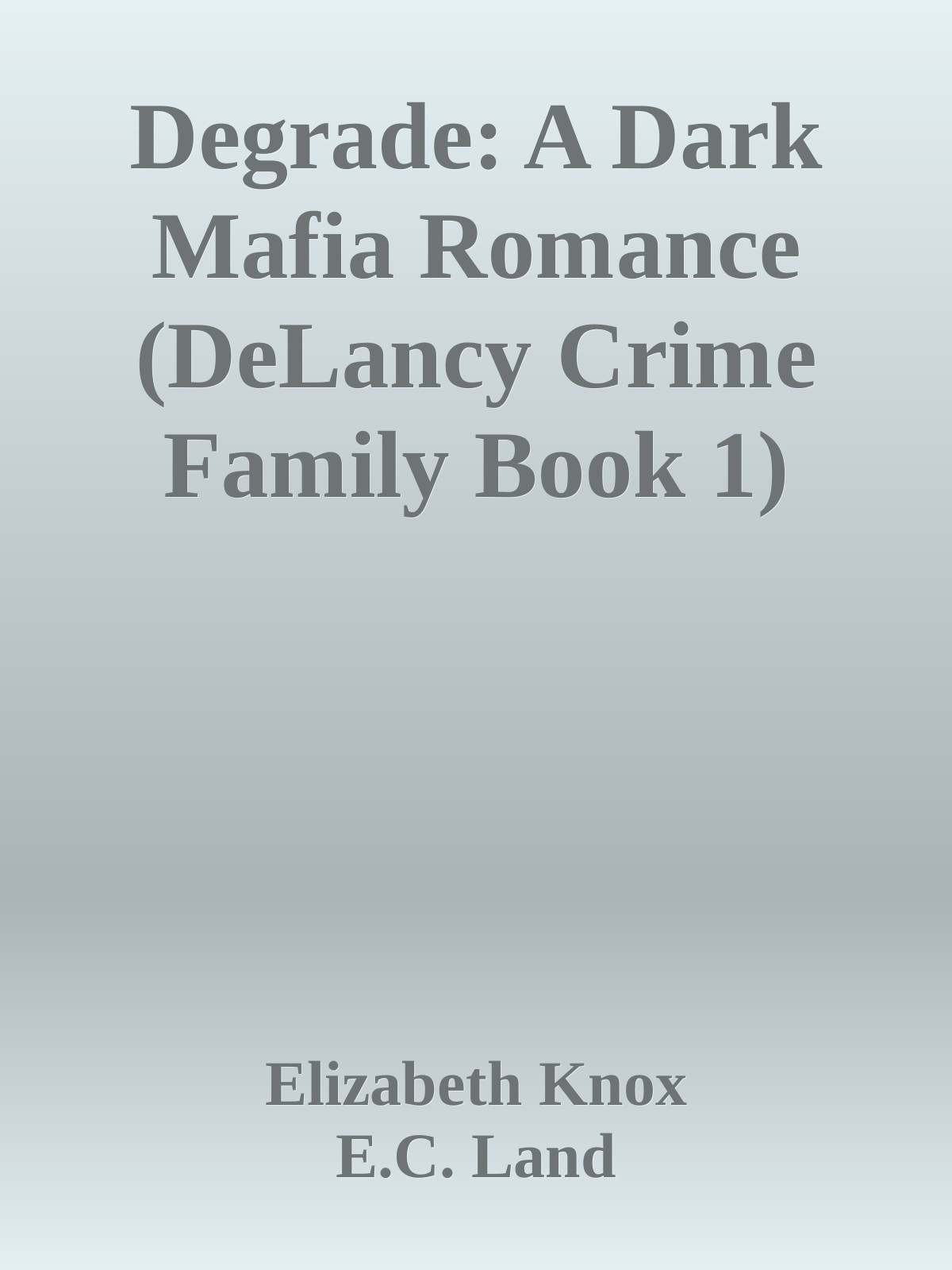 Degrade A Dark Mafia Romance Delancy Crime Family Book 1 Elizabeth Knox Ec Land