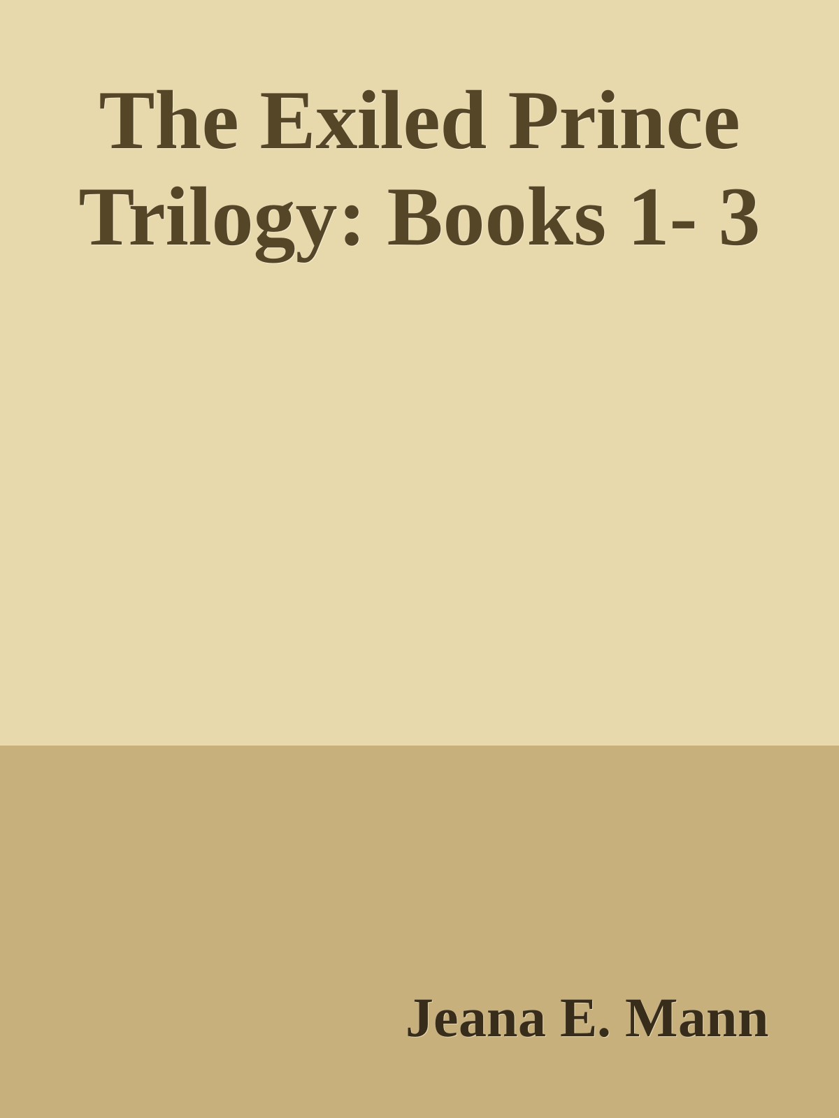 The Exiled Prince Trilogy Books 1 3 Jeana E Mann