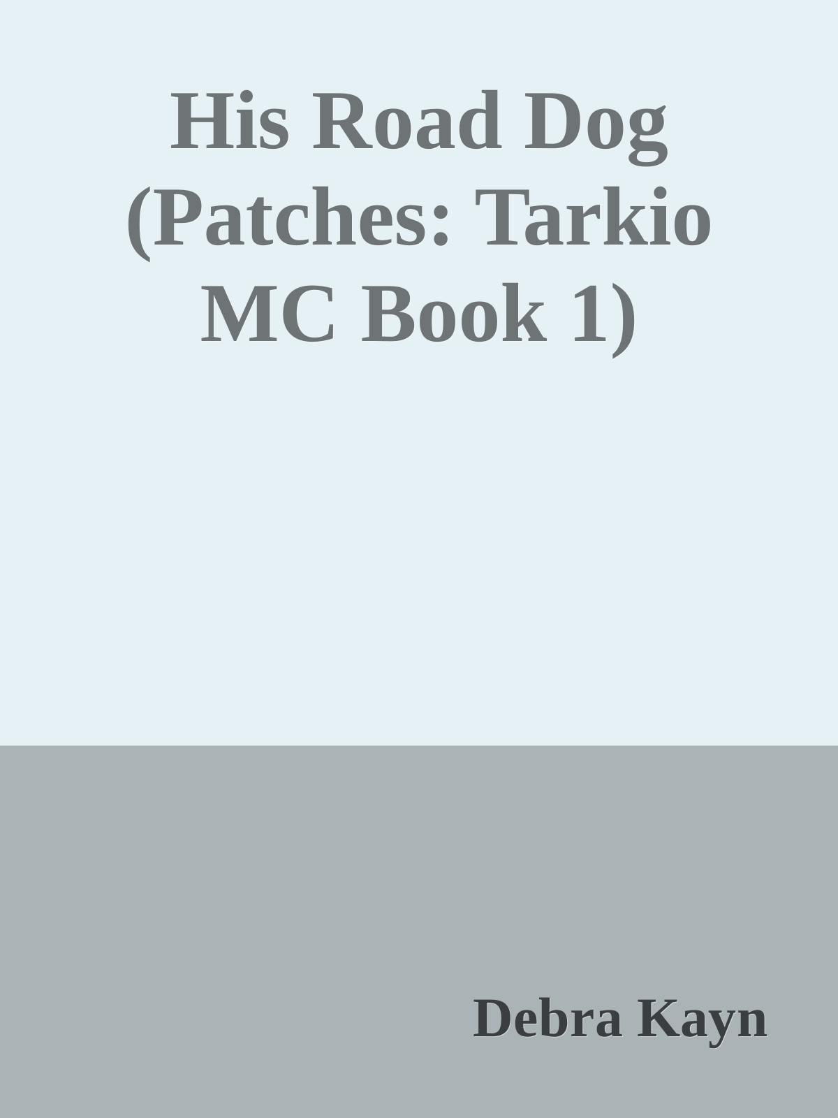 His Road Dog Patches Tarkio Mc Book 1 Debra Kayn
