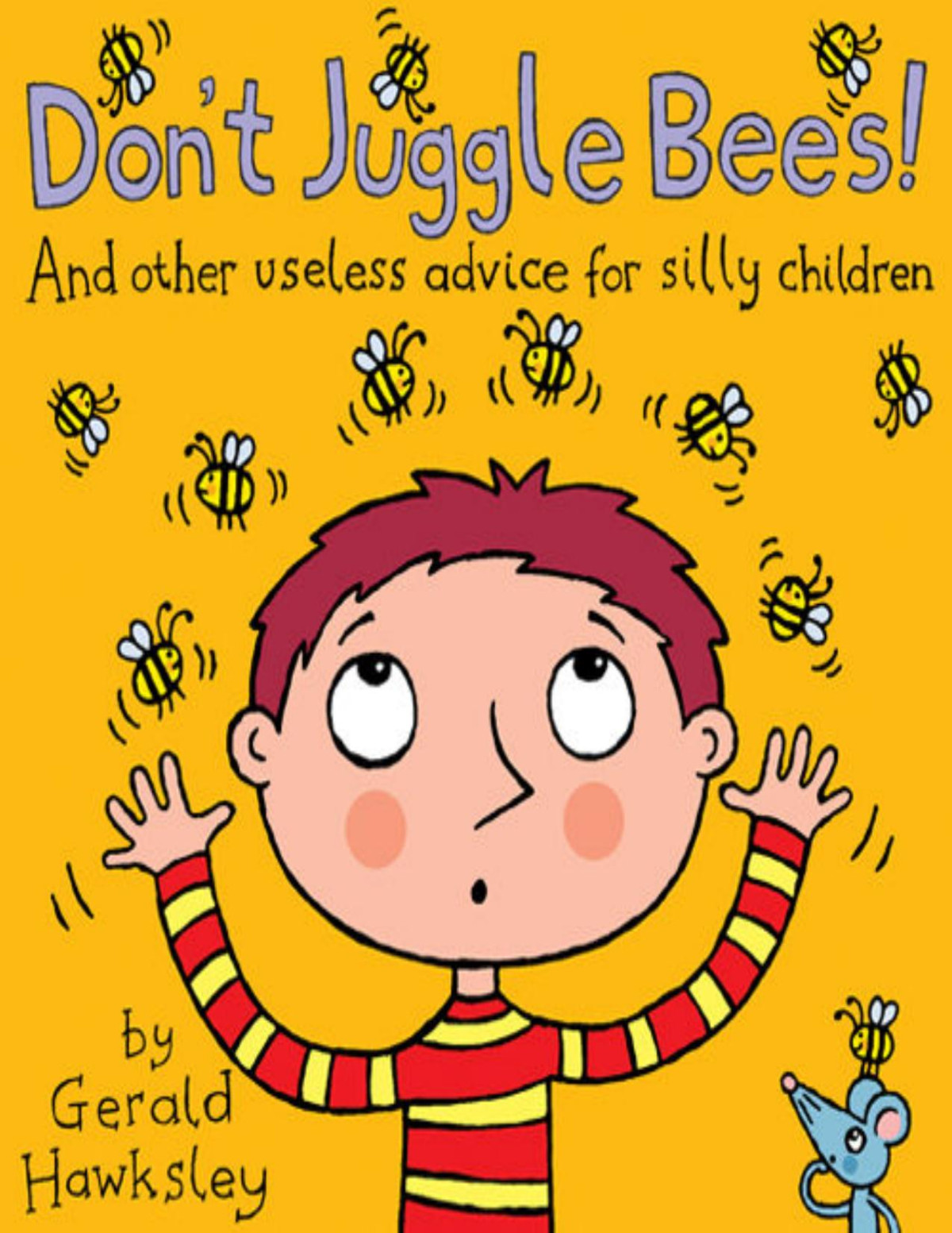 Dont Juggle Bees And Other Useless Advice For Silly Children A Silly Rhyming Picture Books For Kids Gerald Hawksley