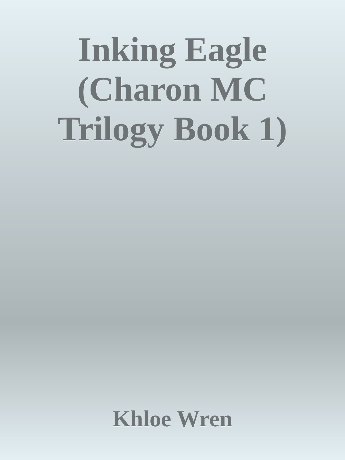 Inking Eagle Charon Mc Trilogy Book 1 Khloe Wren