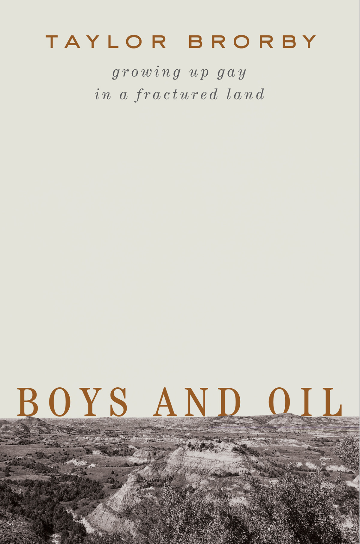 Boys And Oil Growing Up Gay In A Fractured Land 1st Edition Taylor Brorby