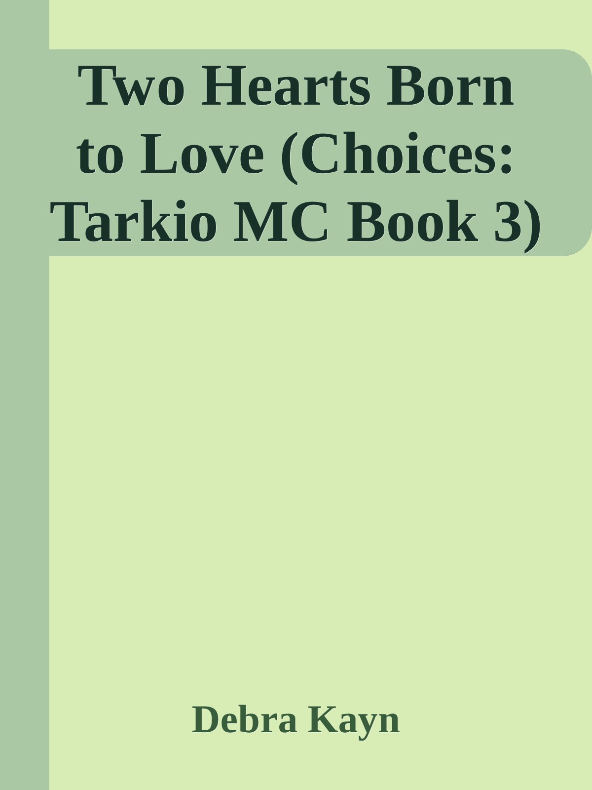 Two Hearts Born To Love Choices Tarkio Mc Book 3 Debra Kayn