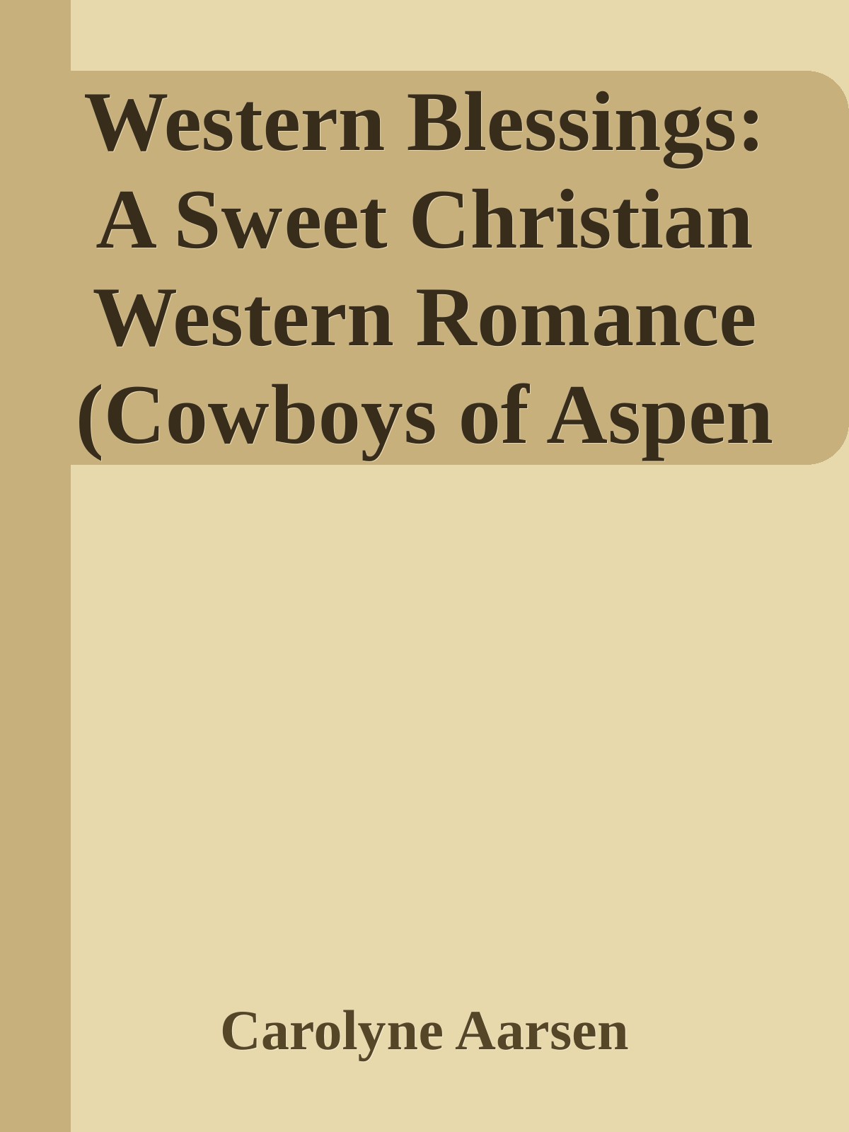 Western Blessings A Sweet Christian Western Romance Cowboys Of Aspen Valley Book 6 Carolyne Aarsen