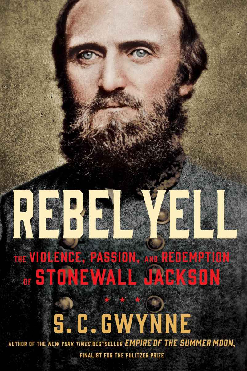 Rebel Yell The Violence Passion And Redemption Of Stonewall Jackson S C Gwynne