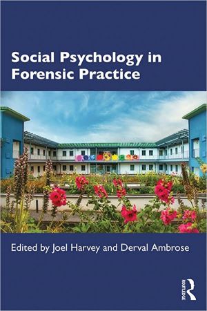 Social Psychology In Forensic Practice Joel Harvey Derval Ambrose