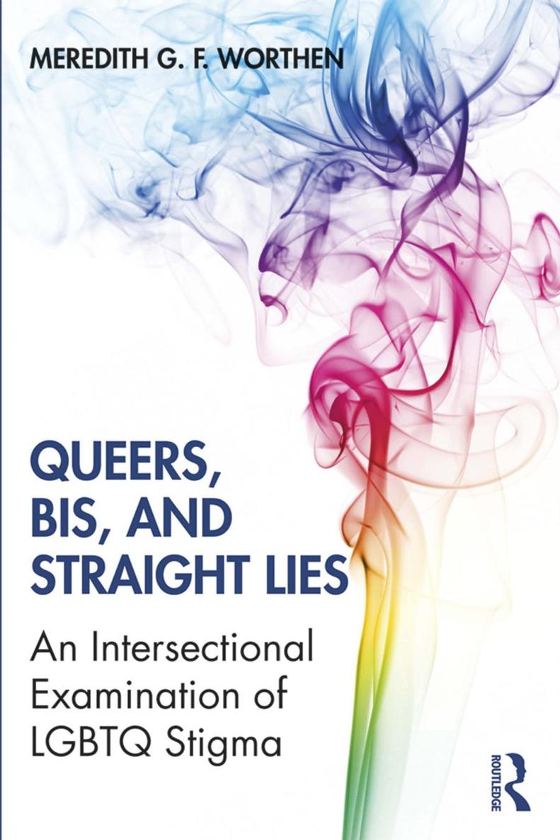 Queers Bis And Straight Lies An Intersectional Examination Of Lgbtq Stigma First Edition Meredith G F Worthen