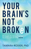 Your Brains Not Broken Strategies For Navigating Your Emotions And Life With Adhd Tamara Rosier