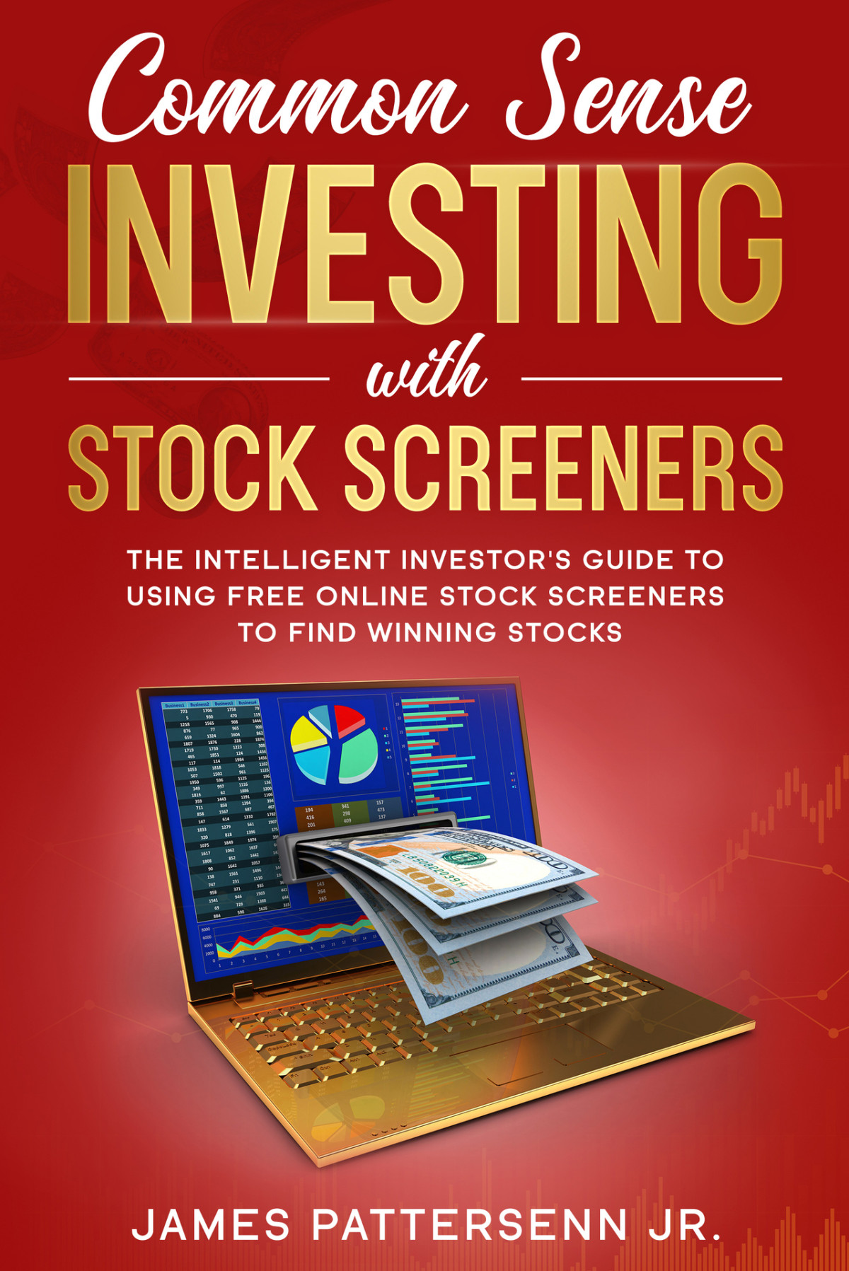 Common Sense Investing With Stock Screeners The Intelligent Investors Guide To Using Free Online Stock Screeners To Find Winning Stocks Pattersenn Jr