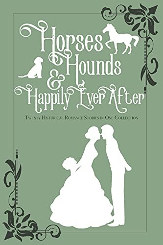 Horses Hounds Happily Ever After Clarissa Kae Jolene Perry Josi S Kilpack Jennifer Moore Nancy Campbell Allen Martha Keyes Et Al