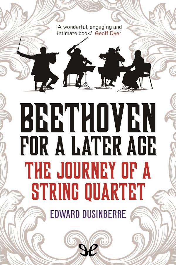 Beethoven For A Later Age Edward Dusinberre