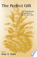 The Perfect Gift The Philanthropic Imagination In Poetry And Prose Amy A Kass