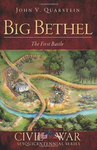 Big Bethel The First Battle Civil War Series John V Quarstein