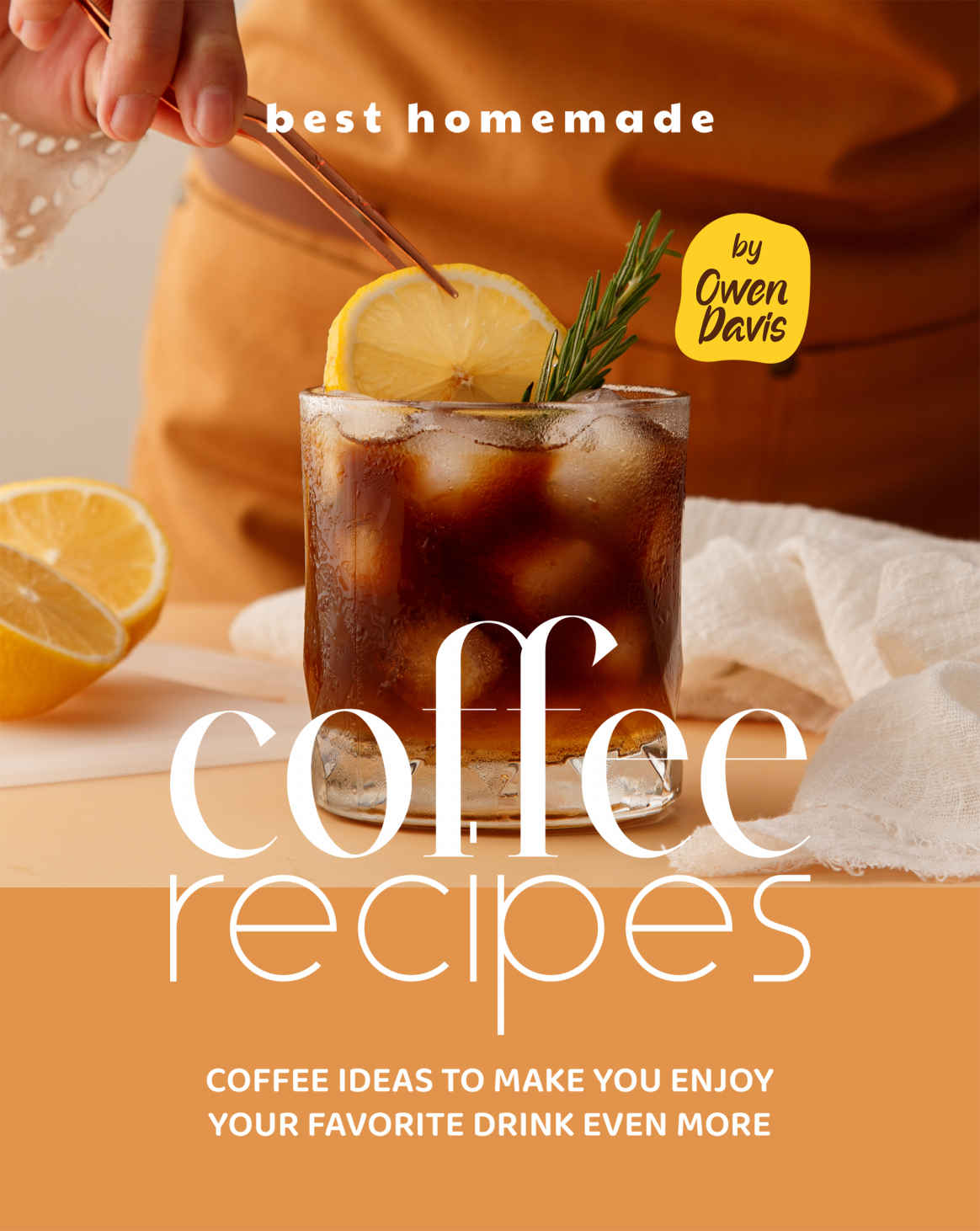Best Homemade Coffee Recipes Coffee Ideas To Make You Enjoy Your Favorite Drink Even More Owen Davis