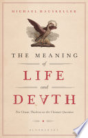 The Meaning Of Life And Death Ten Classic Thinkers On The Ultimate Question 1st Edition Michael Hauskeller