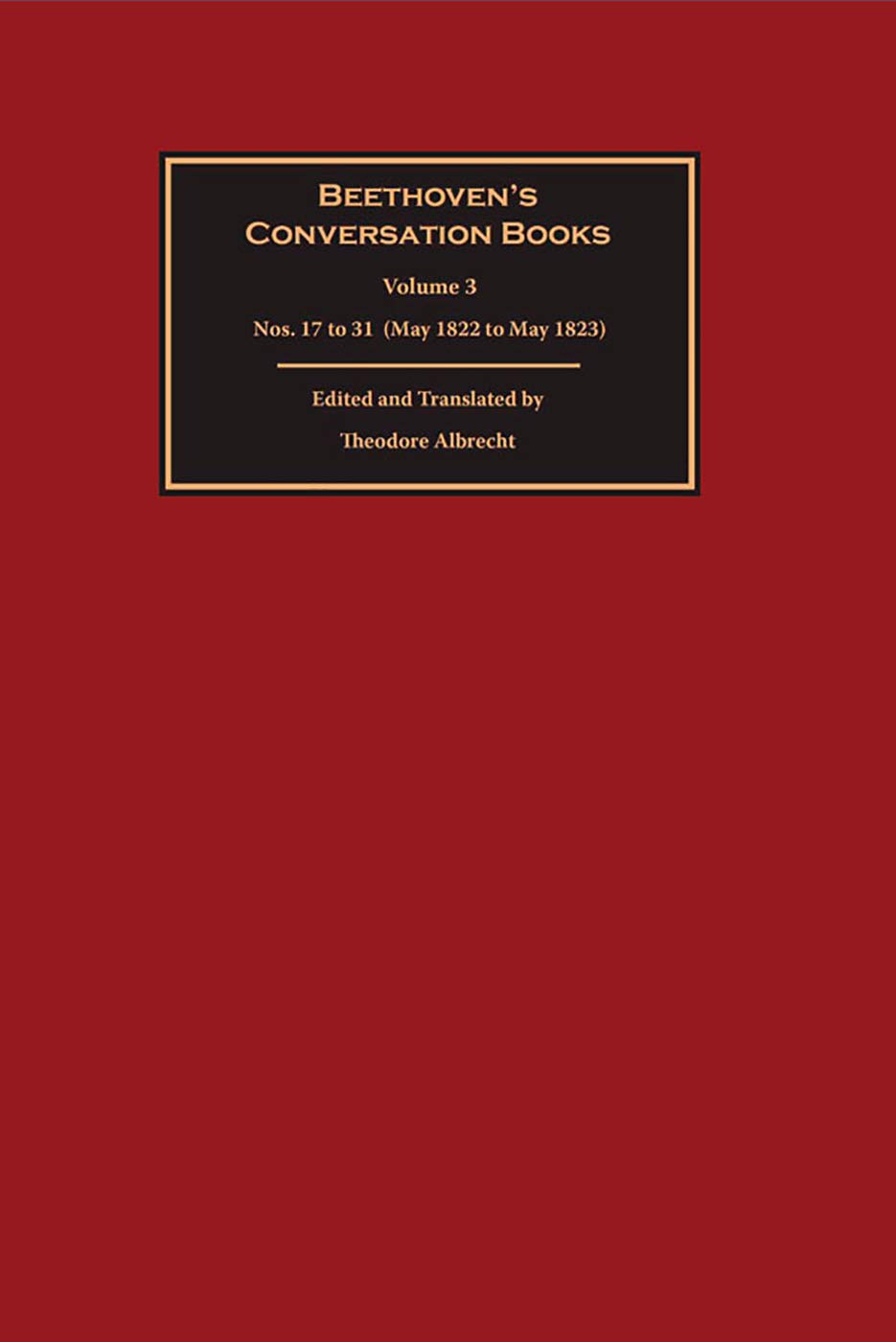 Beethovens Conversation Books Volume 3 Nos 17 To 31 May 1822 To May 1823 Illustrated Theodore Albrecht