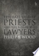 The Fall Of The Priests And The Rise Of The Lawyers 1st Edition Philip Wood