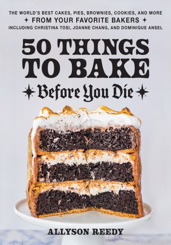 50 Things To Bake Before You Die Allyson Reedy