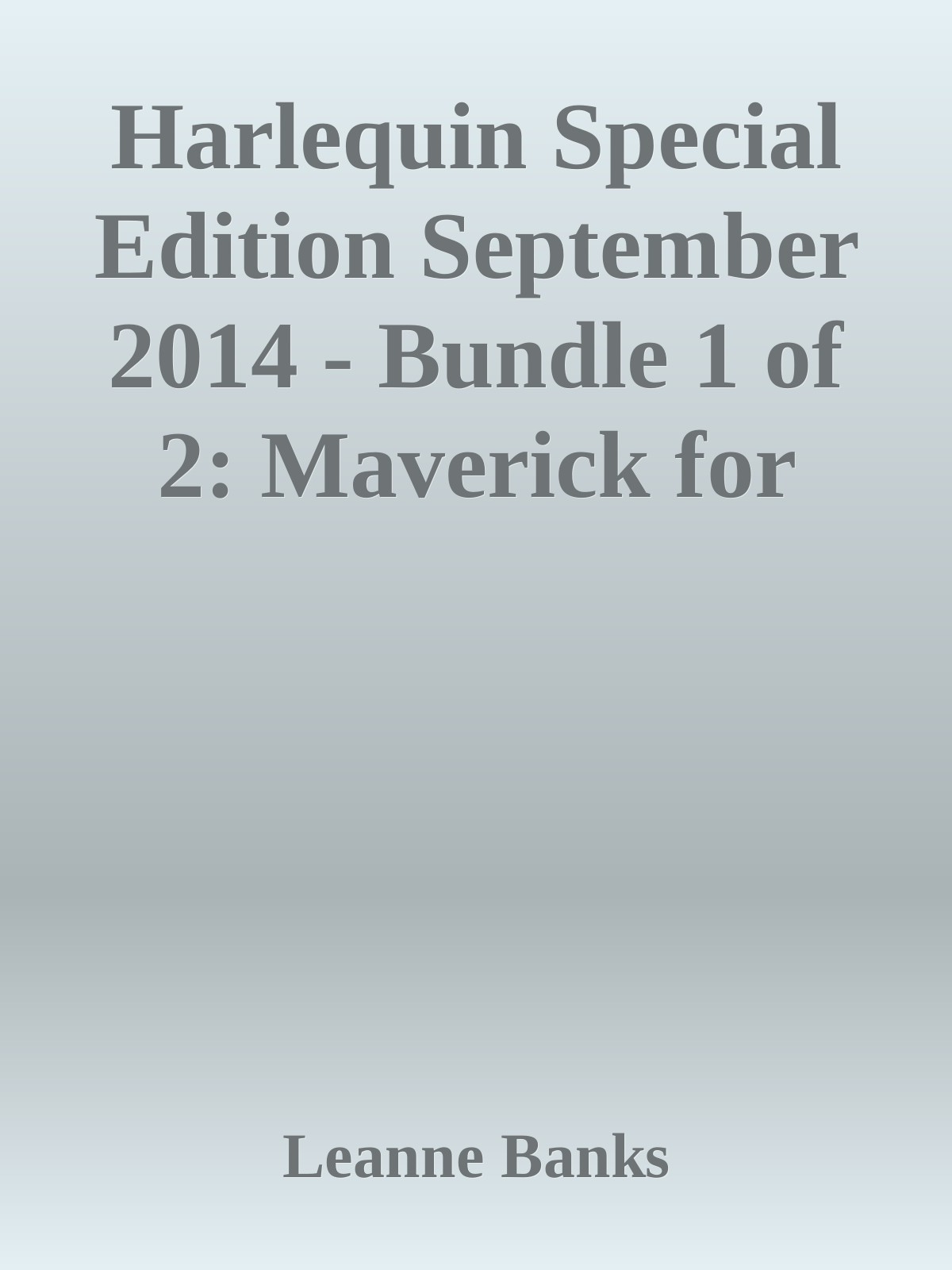 Harlequin Special Edition September 2014 Bundle 1 Of 2 Maverick For Hirea Match Made By Babyonce Upon A Bride Leanne Banks