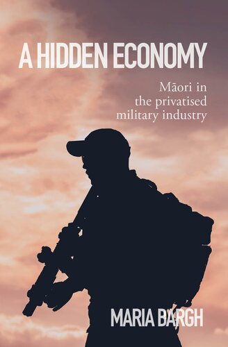 A Hidden Economy Maori In The Privatised Military Maria Bargh