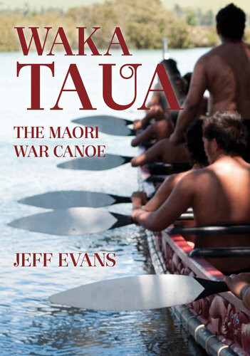 Waka Taua The Maori War Canoe Jeff Evans