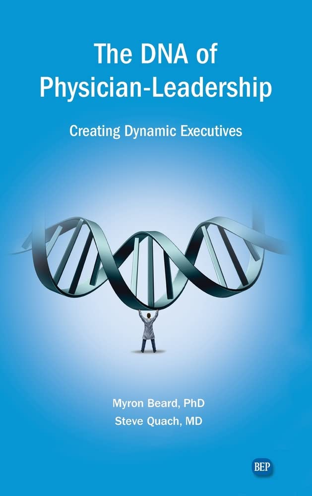 Dna Of Physician Leadership Creating Dynamic Executives Myron J Beard