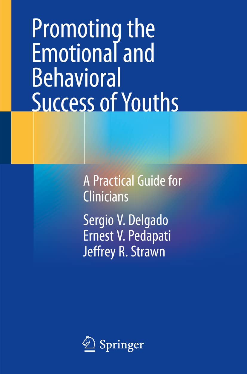 Promoting The Emotional And Behavioral Success Of Youths A Practical Guide For Clinicians Sergio V Delgado